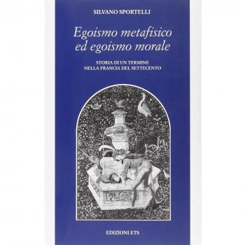 Egoismo metafisico ed egoismo morale. Storia di un termine nella Francia del Settecento