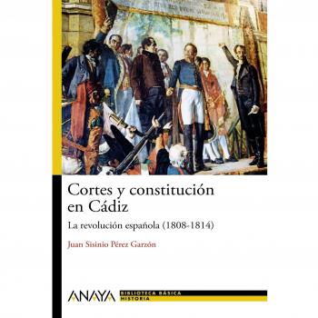 CORTES Y CONSTITUCIÓN EN CÁDIZ.LA REVOLUCIÓN ESPAÑOLA (1808-1814)