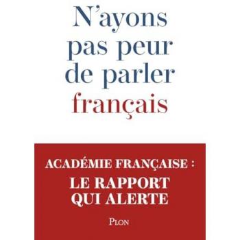 N'ayons pas peur de parler français: Rapport de la commission d'étude sur la communication institutionnelle en langue française