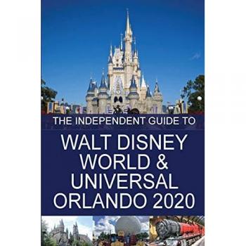 The Independent Guide to Walt Disney World and Universal Orlando 2020 (The Independent Guide to... Theme Park Series)