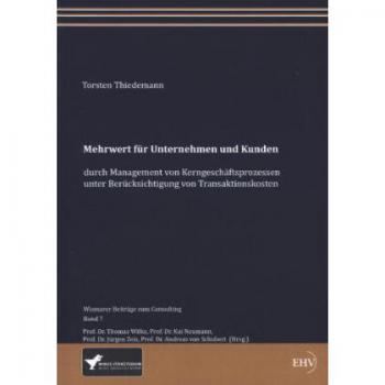 Mehrwert fuer Unternehmen und Kunden durch Management von Kerngeschaftsprozessen unter Berucksichtigung von Transaktionskosten