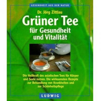 Jörg Zittlau Grüner Tee Für Gesundheit Und Vitalität. Die Heilkraft Des Asiatischen Tees Für Körper Und Seele Nutzen