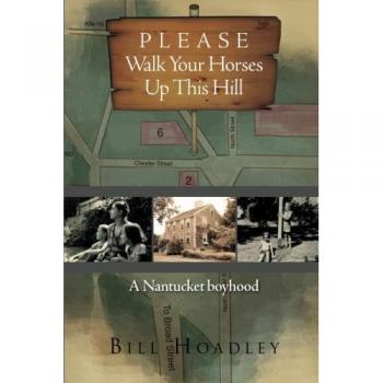 Please Walk Your Horses Up This Hill: A Nantucket boyhood