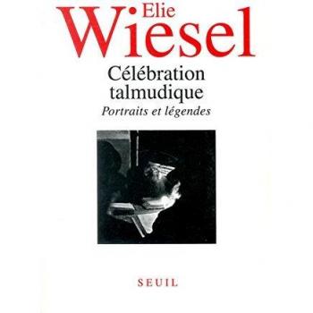 Elie Wiesel Celebrations Talmudique. Portraits Et Legendes (Essais)