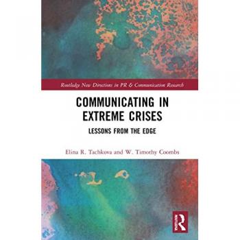 Communicating in Extreme Crises: Lessons from the Edge (Routledge New Directions in PR & Communication Research)