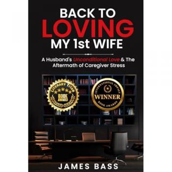 Back To Loving My 1st Wife: A Husband's Unconditional Love & The Aftermath of Caregiver Stress