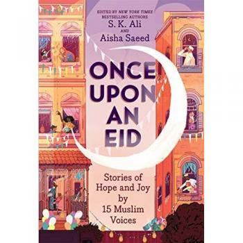 Once Upon an Eid : Stories of Hope and Joy by 15 Muslim Voices, by S. K. Ali