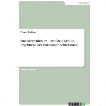 Suchtverhalten im Berufsfeld Schule. Ergebnisse der Potsdamer Lehrerstudie