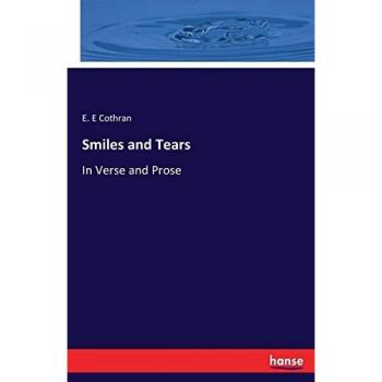 Smiles and Tears: In Verse and Prose