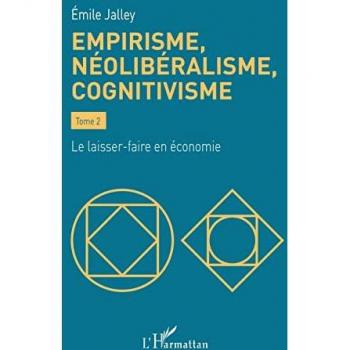 Empirisme, néolibéralisme, cognitivisme: Tome 2 Le laisser-faire en économie