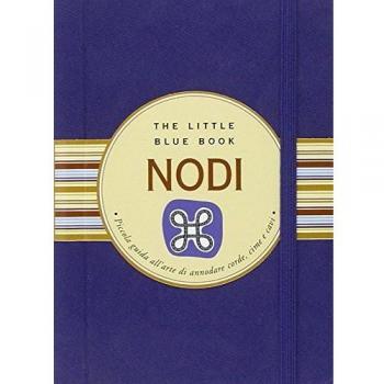 Nodi. Piccola guida all'arte di annodare corde, cime e cavi. Ediz. illustrata