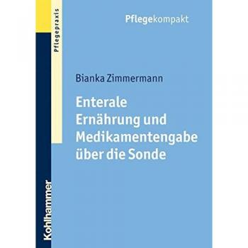 Zimmermann, Bianka: Enterale Ernährung und Medikamentengabe über die