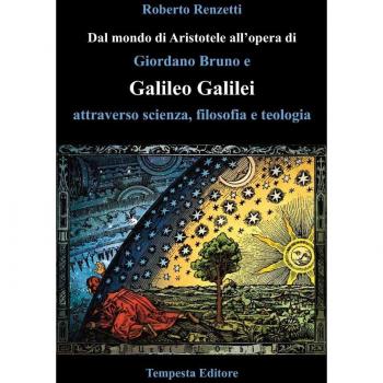 Dal mondo di Aristotele all'opera di Giordano Bruno e Galileo Galilei attraverso scienza, filosofia e teologia
