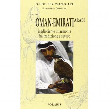Oman-Emirati Arabi. Medioriente in armonia fra tradizione e futuro
