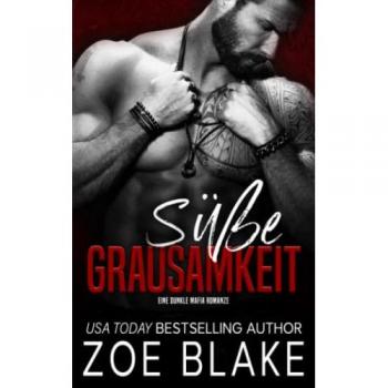 Zoe Blake Süße Grausamkeit: Eine Dunkle Mafia Romanze (Rücksichtslose Besessenheit Serie, Band 3)