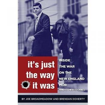 It's Just the Way It Was: Inside the War on the New England Mob and other stories