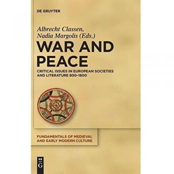 War and Peace: Critical Issues in European Societies and Literature 800-1800