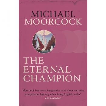 The Eternal Champion (Moorcocks Multiverse)