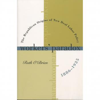 Workers' Paradox: The Republican Origins of New Deal Labor Policy, 1886-1935