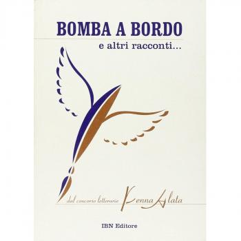 Bomba a bordo e altri racconti... Dal concorso letterario Penna Alata