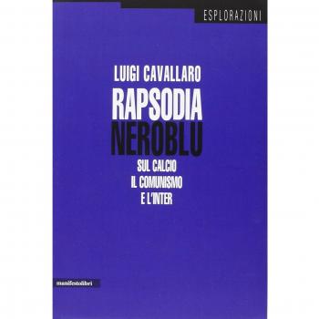 Rapsodia neroblu. Sul calcio, il comunismo e l'Inter