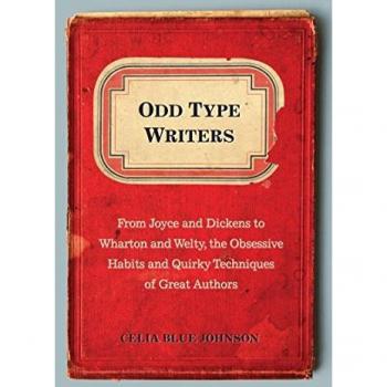 Odd Type Writers: From Joyce and Dickens to Wharton and Welty, the Obsessive Habits and Quirky Tec hniques of Great Authors