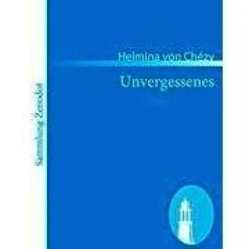 Unvergessenes: Denkwürdigkeiten aus dem Leben