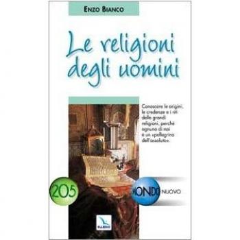 Le religioni degli uomini. Conoscere le credenze e i riti delle grandi religioni
