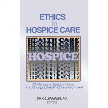 Ethics in Hospice Care: Challenges to Hospice Values in a Changing Health Care Environment (Monograph Published Simultaneously As the Hospice Journal , Vol 12, No 2)