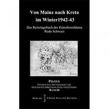 Von Mainz nach Kreta im Winter 1942-43: Das Reisetagebuch des Künstlersoldaten Rudo Schwarz