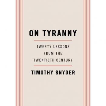 On Tyranny: Twenty Lessons from the Twentieth Century by Timothy Snyder...