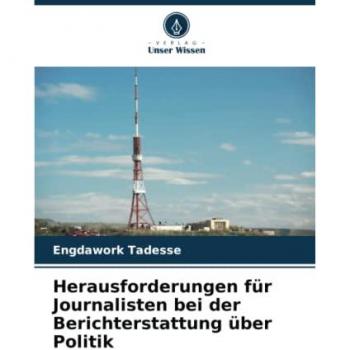 Tadesse, Engdawork: Herausforderungen für Journalisten bei der Berichterstattung über Politik