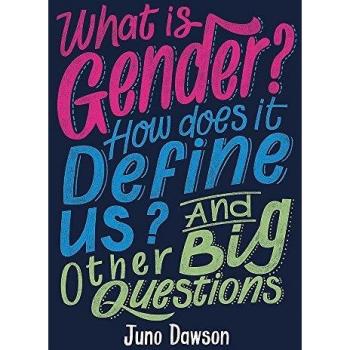 What is Gender How Does It Define Us And Other Big Questions for Kids by Juno Dawson