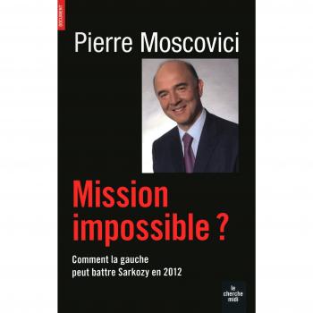 Mission impossible ? Comment la gauche peut battre Sarkozy en 2012