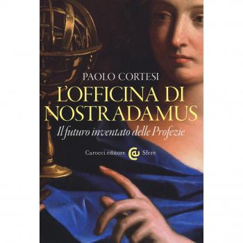 L' officina di Nostradamus. Il futuro inventato delle Profezie