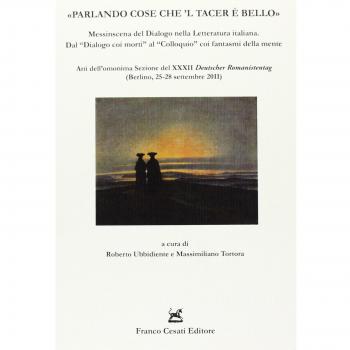 «Parlando cose che 'l tacer è bello». Messinscena del Dialogo nella letteratura italiana. Dal «Dialogo coi morti» al «Colloquio» coi fantasmi della mente