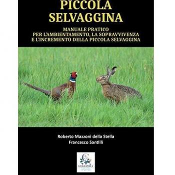 Manuale pratico per l'ambientamento, la sopravvivenze e l'incremento della piccola selvaggina