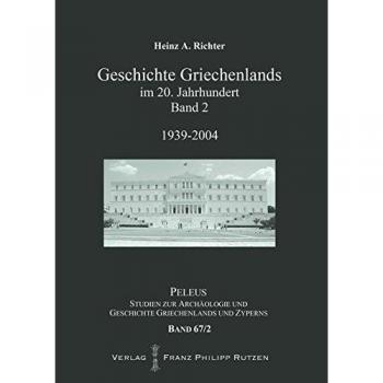 Geschichte Griechenlands im 20. Jahrhundert: Band 2: 1939-2004