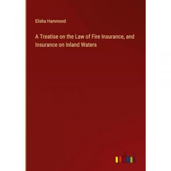 A Treatise on the Law of Fire Insurance and Insurance on Inland Waters