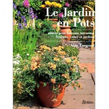 LE JARDIN EN POTS. Potées pour balcons, terrasses, fenêtres, cours et jardins (Jarjar)
