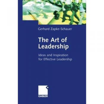 The Art of Leadership: Ideas and Inspiration for Effective Leadership