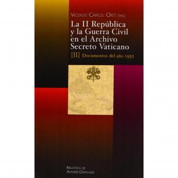 LA II REPUBLICA Y LA GUERRA CIVIL EN EL ARCHIVO SECRETO VATICANO, II