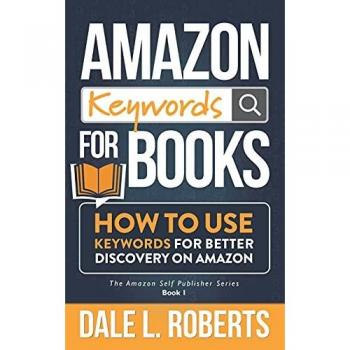 Amazon Keywords for Books: How to Use Keywords for Better Discovery on Amazon (The Amazon Self Publisher, Band 1)