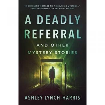 Lynch-Harris, Ashley: A Deadly Referral and Other Mystery Stories