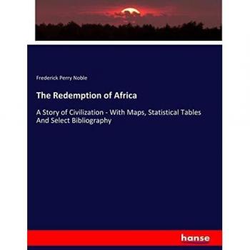 The Redemption of Africa: A Story of Civilization