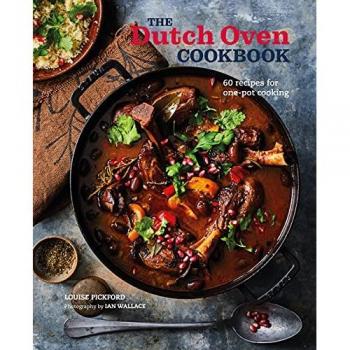 Louise Pickford The Dutch Oven Cookbook
