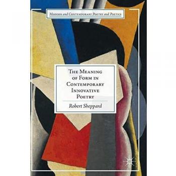 The Meaning of Form in Contemporary Innovative Poetry