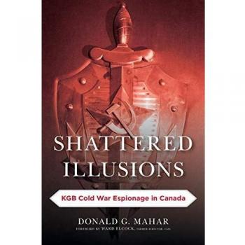 Shattered Illusions: KGB Cold War Espionage in Canada