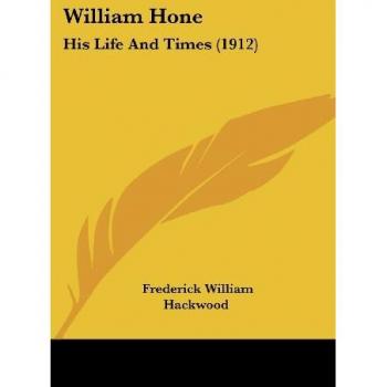 William Hone: His Life And Times (1912)