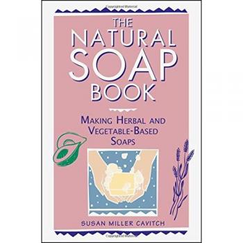The Natural Soap Book : Making Herbal and Vegetable-Based Soaps